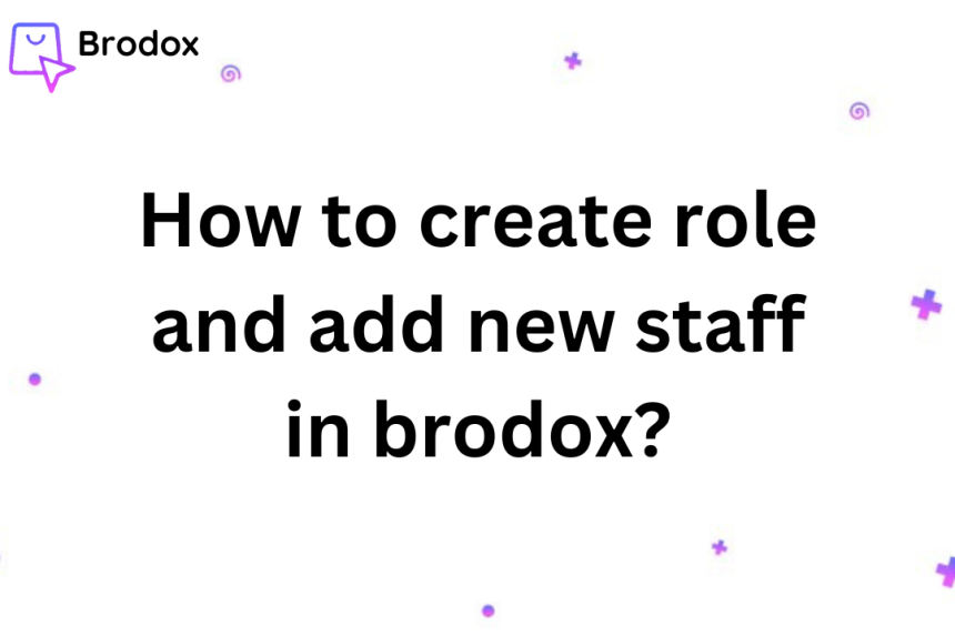 How to create new role and new staff in brodox?