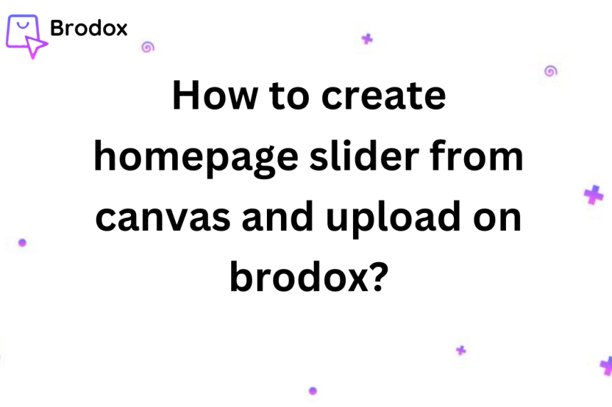 How to create homepage slider from canvas and upload on brodox?