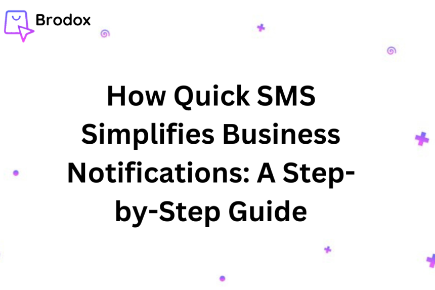 How Quick SMS Simplifies Business Notifications: A Step-by-Step Guide